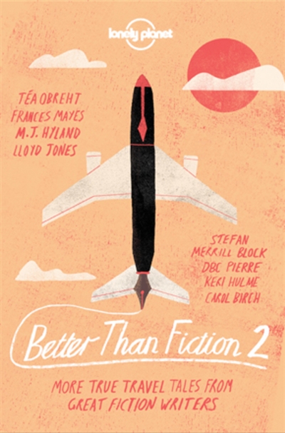 Better than fiction. Vol. 2. More true travel tales from great fiction writers