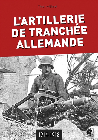L'artillerie de tranchée allemande : 1914-1918