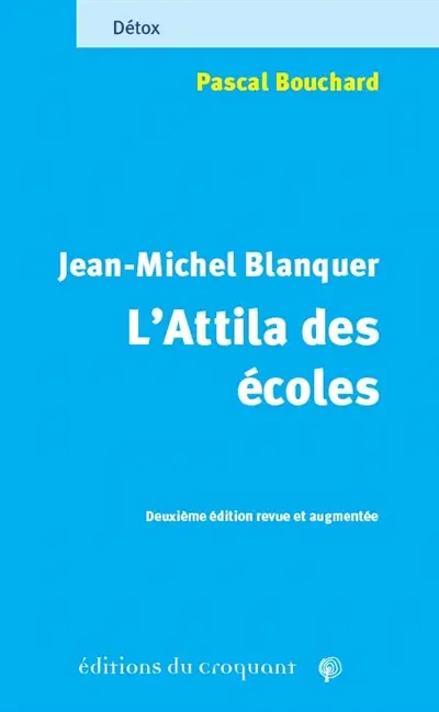 Jean-Michel Blanquer : l'Attila des écoles : celui derrière qui l'herbe ne repousse pas
