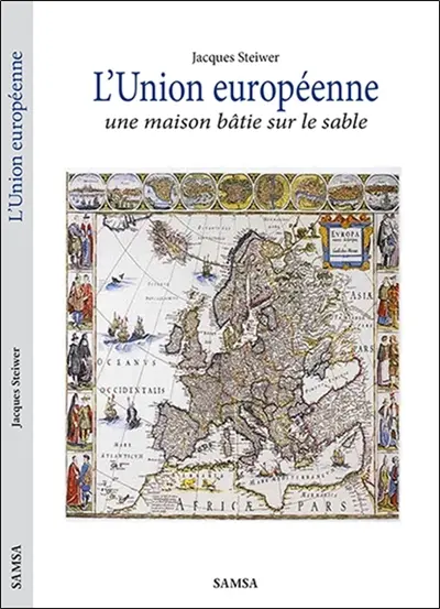 L'Union européenne, une maison bâtie sur le sable : critique historique : essai