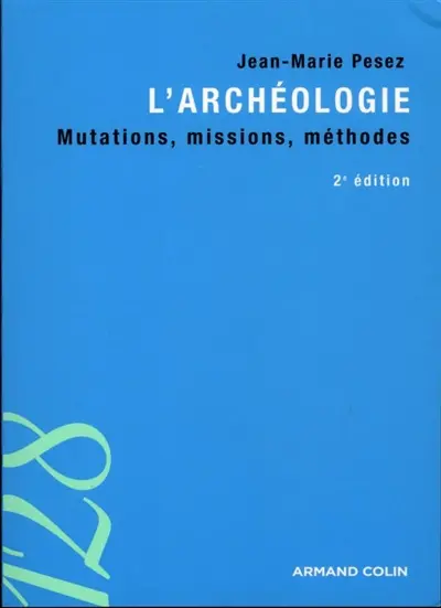 L'archéologie : mutations, missions, méthodes