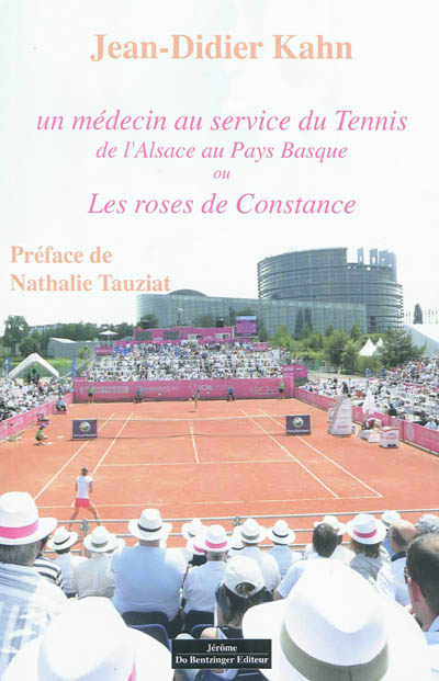 Un médecin au service du tennis, de l'Alsace au Pays basque ou Les roses de Constance