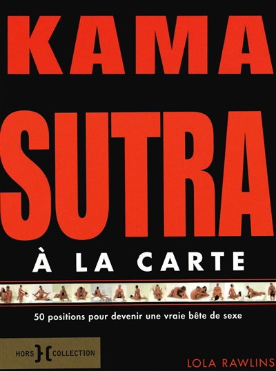Kama-sutra à la carte : 50 positions pour devenir une vraie bête de sexe -  Lola Rawlins - Librairie Mollat Bordeaux