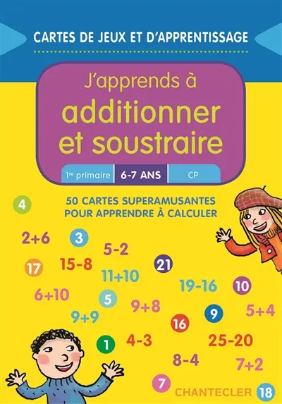 J'apprends à additionner et soustraire : 50 cartes superamusantes pour apprendre à calculer : 6-7 ans, 1re primaire, CP
