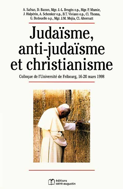 Judaïsme, anti-judaïsme et christianisme : colloque du 16 au 20 mars 1998, Faculté de théologie de l'Université de Fribourg