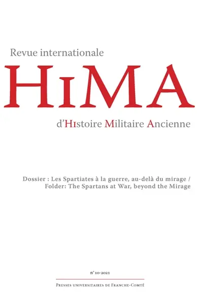 Hima : revue internationale d'histoire militaire ancienne, n° 10. Les Spartiates à la guerre, au-delà du mirage. The Spartans at war, beyond the mirage