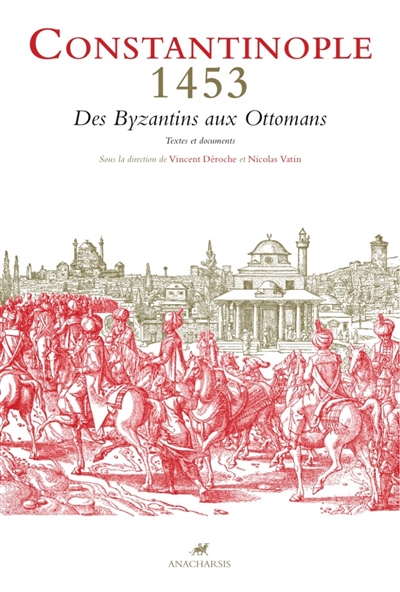Constantinople 1453 : des Byzantins aux Ottomans : textes et documents