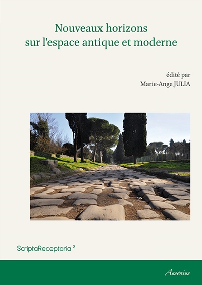 Nouveaux horizons sur l'espace antique et moderne : actes du Symposium Invitation au voyage, juin 2013, Lycée Henri-IV