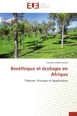 Bioéthique et écologie en Afrique : Théories, Principes et Applications
