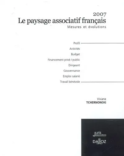 Le paysage associatif français 2007 : mesures et évolutions : profil, activités, budget, financement, dirigeants, gouvernance, emploi salarié, travail bénévole
