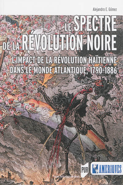Le spectre de la Révolution noire : l'impact de la révolution haïtienne dans le monde atlantique, 1790-1886