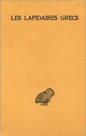 Les Lapidaires grecs : Lapidaire orphique, Kérygmes lapidaires d'Orphée, Socrate et Denys, Lapidaire nautique, Damigéron-Evax