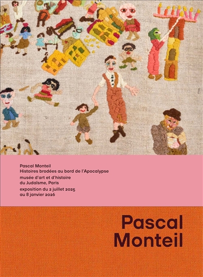Pascal Monteil : histoires brodées au bord de l'Apocalypse : Musée d'art et d'histoire du judaïsme, Paris, exposition du 2 juillet 2025 au 8 janvier 2026