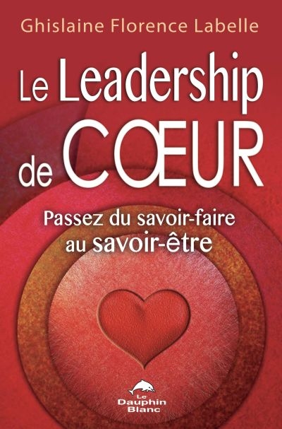 Le Leadership de coeur : passez du savoir-faire au savoir-être