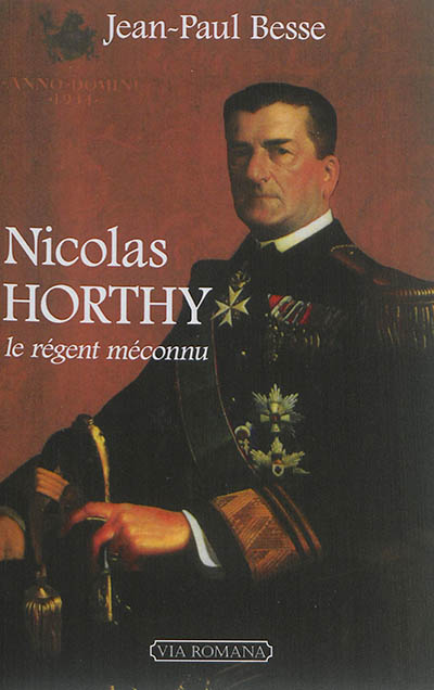 Nicolas Horthy : le régent méconnu