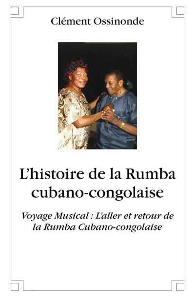 L’histoire de la rumba cubano congolaise : Voyage Musical : L’aller et retour de la Rumba Cubano-congolaise