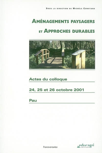 Aménagements paysagers et approches durables : actes du colloque des 24, 25 et 26 octobre 2001, palais Beaumont, LEGTA de Pau-Montardon