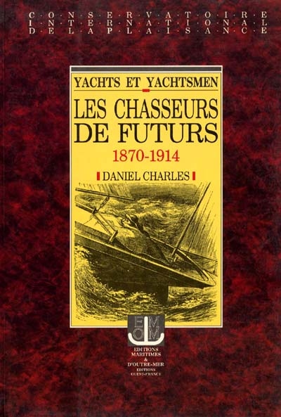 Yachts et yachtsmen : les chasseurs de futurs, 1870-1914