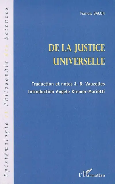 Essai d'un traité sur la justice universelle ou Les sources du droit. Quelques écrits juridiques