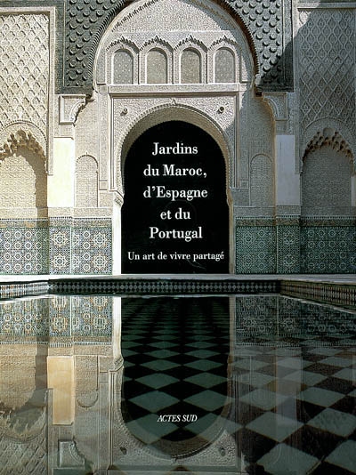 Jardins du Maroc, d'Espagne et du Portugal : un art de vivre partagé