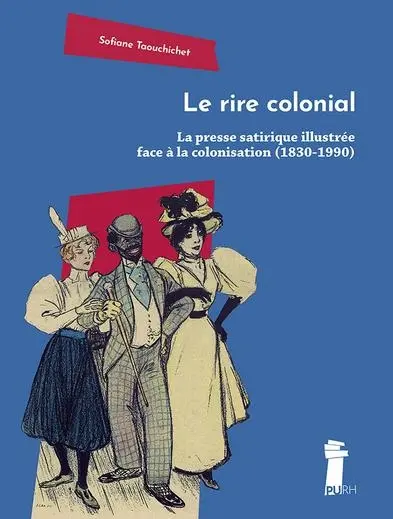 Le rire colonial : la presse satirique illustrée face à la colonisation (1830-1990)