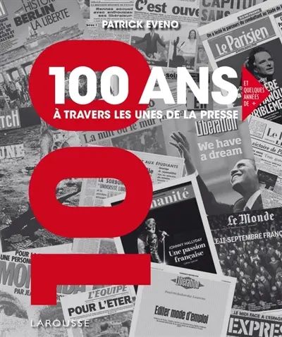 100 ans à travers les unes de la presse : et quelques unes de +
