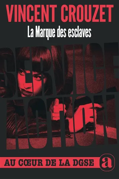 La marque des esclaves : service action : au coeur de la DGSE