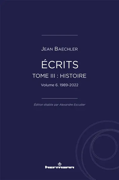 Ecrits. Vol. 3. Histoire. Vol. 6. 1989-2022