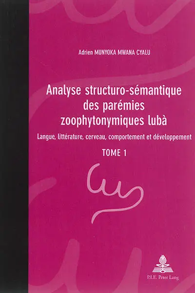 Analyse structuro-sémantique des parémies zoophytonymiques lubà : langue, littérature, cerveau, comportement et développement. Vol. 1