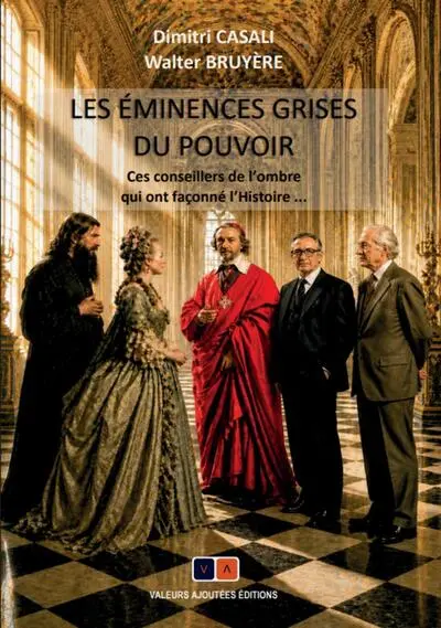 Les éminences grises du pouvoir : ces conseillers de l'ombre qui ont façonné l'histoire...