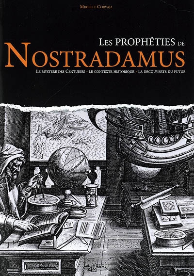 Les prophéties de Nostradamus : le mystère des Centuries, le contexte historique, la découverte du futur