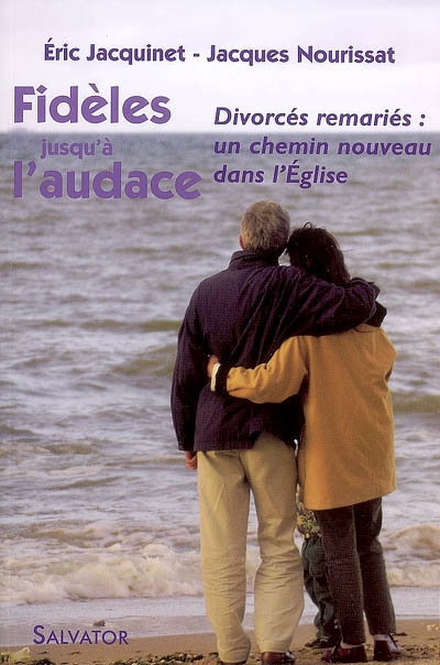 Fidèles jusqu'à l'audace : un chemin nouveau pour l'accompagnement des fidèles divorcés remariés dans l'Eglise