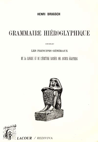 Grammaire hiéroglyphique : contenant les principes généraux de la langue et de l'écriture sacrées des anciens égyptiens