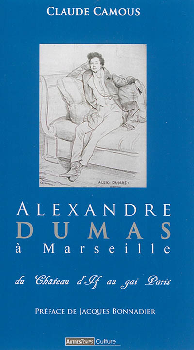 Alexandre Dumas à Marseille : du château d'If au gai Paris