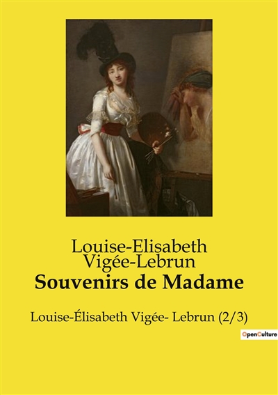 Souvenirs de Madame : Louise-Elisabeth Vigée- Lebrun (2/3)