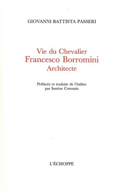 Vie du chevalier Francesco Borromini, architecte