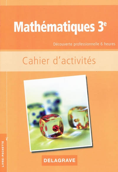 Mathématiques 3e, découverte professionnelle 6 heures : cahier d'activités