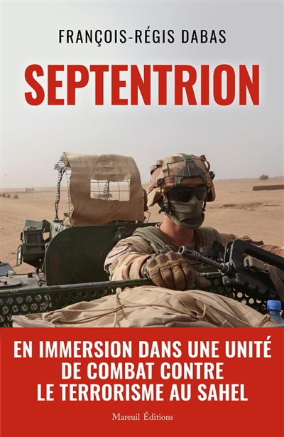Septentrion : en immersion dans une unité de combat contre le terrorisme au Sahel