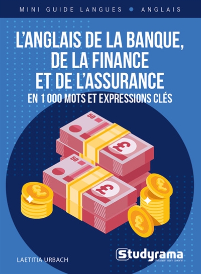 L'anglais de la banque, de la finance et de l'assurance : en 1.000 mots et expressions clés