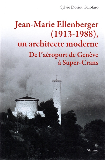Jean-Marie Ellenberger (1913-1988), un architecte moderne : de l'aéroport de Genève à Super-Crans