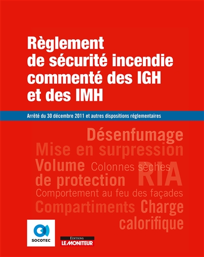 Règlement de sécurité incendie commenté des IGH et des IMH : arrêté du 30 décembre 2011 et autres dispositions réglementaires