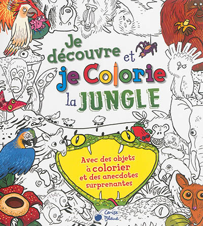 Je découvre et je colorie la jungle : avec des objets à colorier et des anecdotes surprenantes