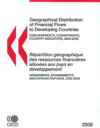 Répartition géographique des ressources financières allouées aux pays en développement : versements, engagements, indicateurs par pays : 2002-2006. Geographical distribution of financial flows to developing countries : disbursements, commitments, country indicators : 2002-2006