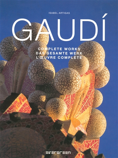 Gaudi : complete works. Gaudi : das gesamte werk. Gaudi : l'oeuvre complète