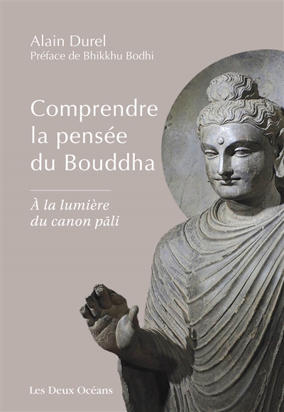 Comprendre la pensée du Bouddha : à la lumière du canon pali - Alain Durel