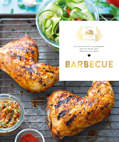 Barbecue : 65 recettes faciles et gourmandes pour les beaux jours élaborées avec amour