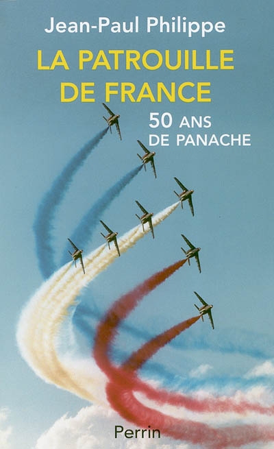 La Patrouille de France : cinquante ans de panache