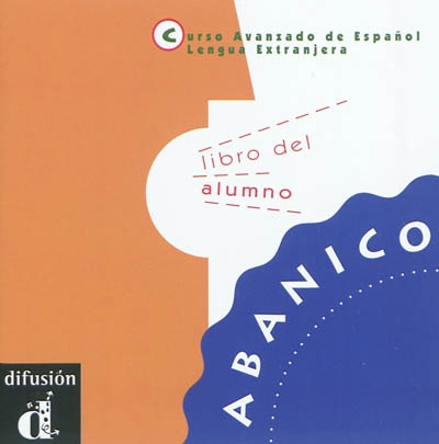 Abanico : curso avanzado de espanol lengua extranjera : libro del alumno