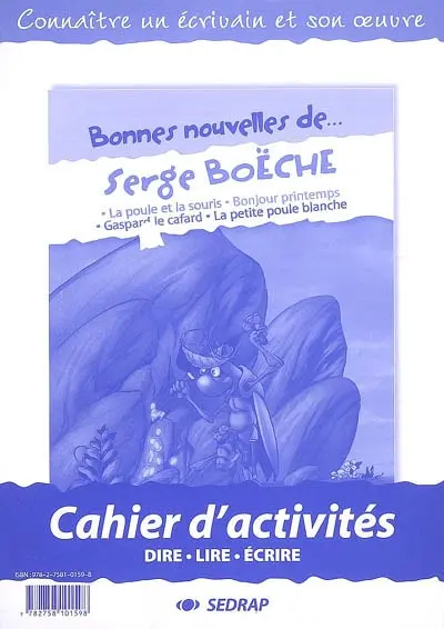 Bonnes nouvelles de Serge Boëche : La poule et la souris, Bonjour printemps, Gaspard le cafard, La petite poule blanche : cahier d'activités, dire, lire, écrire