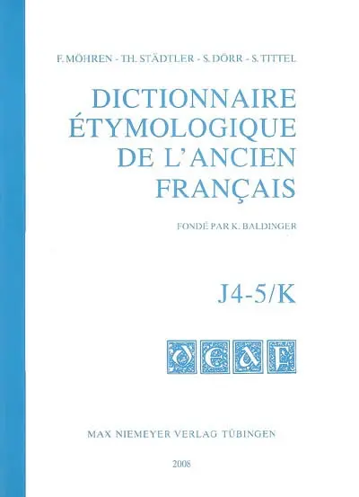 Dictionnaire étymologique de l'ancien français. J4-5, K
